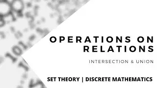 Operations on Relations (Union and Intersection) | Set Theory | Discrete Math