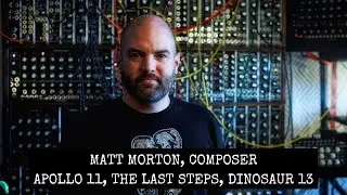 Matt Morton, Composer - Apollo 11, The Last Steps, Dinosaur 13