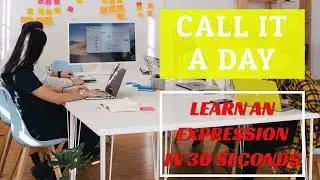 Learn Expressions in English - Learn an Expression in 30 SECONDS - CALL IT A DAY! #3