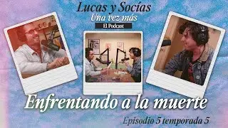 Enfrentando A La Muerte | Lucas y Socias, Una Vez Más | #T05 #EP05