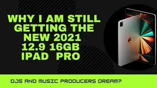 Why I am still getting the New 2021 12.9 16gb iPad Pro