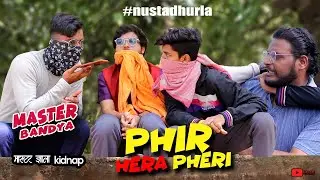 MASTER BANDYA S2 | Phir Phir Phir Hera Pheri | Nusta Dhurla