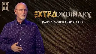 Extraordinary - Part 1: When God Calls