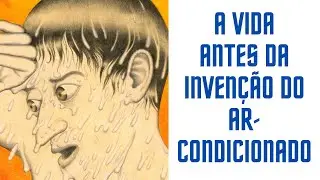 ANTES DO AR CONDICIONADO, QUAL ERA A SOLUÇÃO PARA O CALOR?