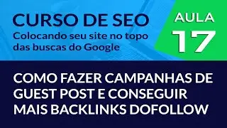 Como fazer Campanha de Guest Post e conseguir mais Backlinks Dofollow para seu site - #Aula 17
