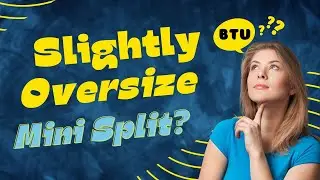 Is It OK to Slightly Oversize Mini Split