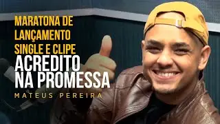 Mateus Pereira | Maratona de lançamento single e clipe  Acredito na Promessa