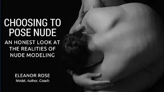Choosing to Pose Nude: An Honest Look at The Realities of Nude Modeling