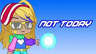 Not Today (2) | Gacha Club