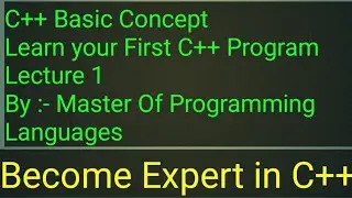 C++ programming language || Basic concept || Lecture 1 || Master Of Programming Languages ||