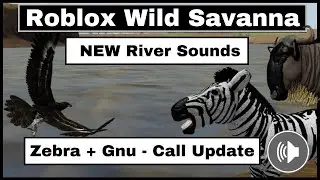Roblox Wild Savanna - River Sound UPDATE - New Zebra + Gnu call