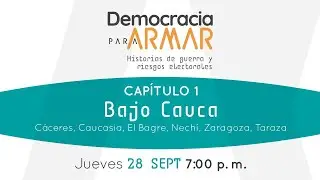 Democracia para Armar - Capítulo 1 - Bajo Cauca Antioqueño