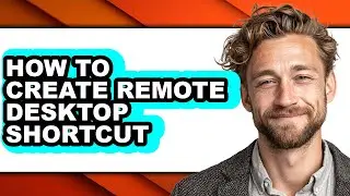 How to Create Remote Desktop Shortcut - Step by Step