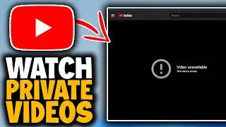 How To Watch Private Videos On YouTube - Full Guide