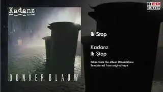 Kadanz - Ik Stop (Taken from the album Donkerblauw)