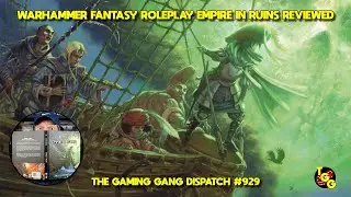 Warhammer Fantasy Roleplay: Empire in Ruins Reviewed on The Gaming Gang Dispatch EP 929