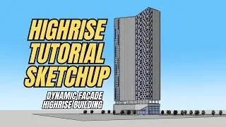 SKETCHUP BUILDING TUTORIAL HOW TO MAKE DYNAMIC FACADE HIGHRISE BUILDING