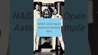 NASA Cant Open Asteroid Sample Box