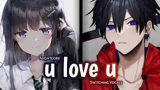 Nightcore - u love u (Switching Vocals)