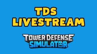 Livestream! Pappa Plays TDS - Tower Defense Simulator