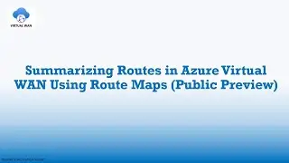 How to Summarize Routes in Virtual WAN Using Route Maps (Public Preview)