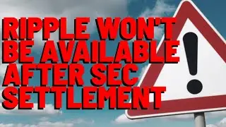 Firm Warns Ripple WON'T Be Available AFTER SETTLEMENT W/ SEC - YES People Are Buying RIPPLE With XRP