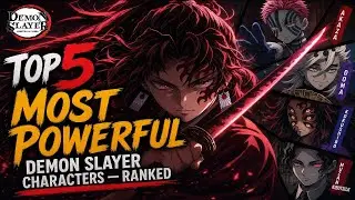 Top 5 Most Powerful Demon Slayer Characters — Ranked