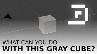 WHAT CAN YOU DO WITH BLENDER'S GRAY CUBE IN LESS THAN 5 MINUTES?