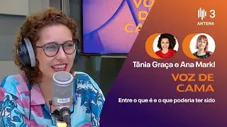 Entre o que é e o que poderia ter sido | Voz de Cama | Antena 3