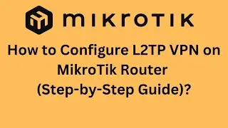 How to Configure L2TP VPN on MikroTik Router (Step-by-Step Guide)?