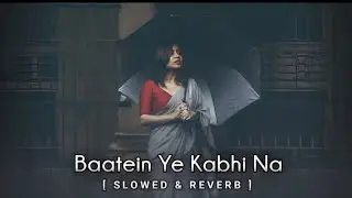 Baatein_Ye_Kabhi_Na_Tu_Bhool_Na_{_Slowed_&_Reverb_}_Arijit_S