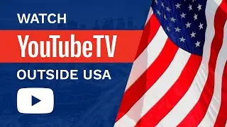 How to Watch YouTube TV outside USA From Anywhere in 2022