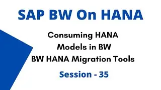 Consuming HANA Models in SAP BW | BW HANA Migration Tools | BW 4 Hana Migration Overview