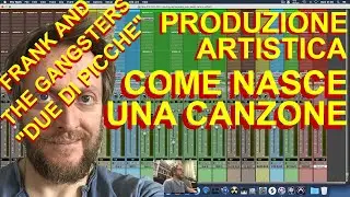 PRODUZIONE ARTISTICA - COME NASCE UNA CANZONE - DUE DI PICCHE by FRANK AND THE GANGSTERS