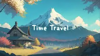 Time Travel 🛩️ Lofi Hip Hop Mix ~ Enchanted Lofi Beats 🛩️ Lofi Dream