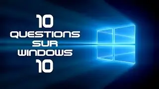 10 Questions essentielles sur Windows 10 (ou plutôt 10 réponses!)