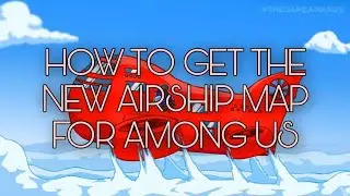 How to get the Airship map for Among Us