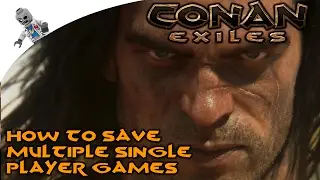 How to Have Multiple Save Files for Single Player in Conan Exiles