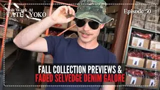Fall Collection Previews & Faded Selvedge Denim Galore - This Week At Tate + Yoko Ep: 50