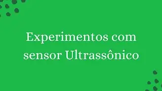 Experimentos com sensor Ultrassônico