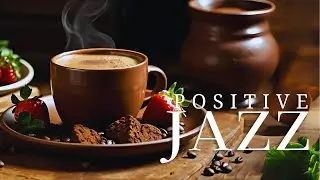 Cozy Coffee Jazz| Positive Jazz Coffee and Upbeat Morning Bossa Nova Piano Music for Uplifting Moods