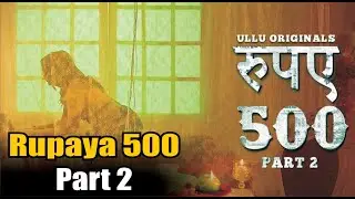 Rupaya 500 (Part 2) I Ullu Originals I Official Trailer