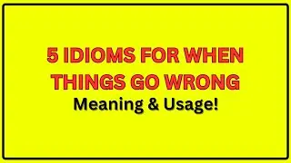 5 Idioms for When Things Go Wrong: Uh Oh Moments Explained!