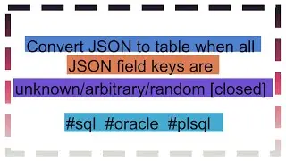 Convert JSON to table when all JSON field keys are unknown/arbitrary/random [closed]