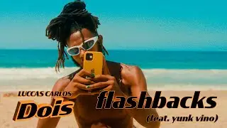 Luccas Carlos, Yunk Vino, Pedro Lotto, Gustah, Wey - flashbacks (Visualizer)
