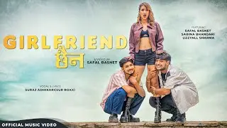 Girl Friend Chhaina | Ft. Safal , Sabina And Uzzyall | Suraj Adhikari (Sur Roxx) | Official MV