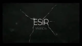 ESİR FİLMİ ÇOK YAKINDA