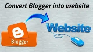How to convert Blogger into website