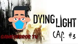 Dying Light | Modo Campaña | Capitulo 3