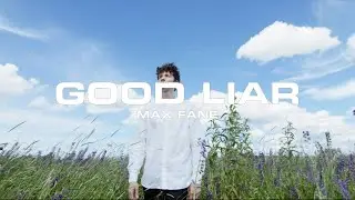 Max Fane - Good Liar | Video Edit